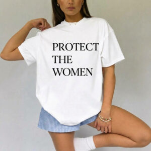 4T - Protect The Women Shirt, Feminist Shirt